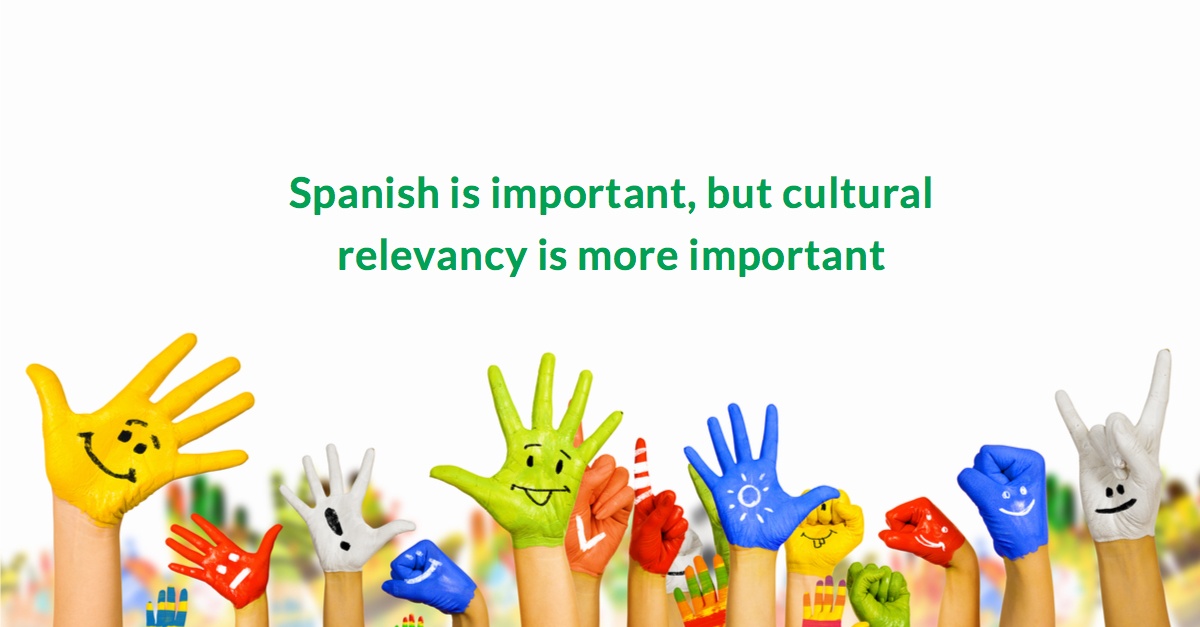 Spanish is important , cultural relevany is more importa